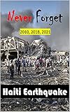 Never Forget 2010, 2018, 2021: Haiti Earthquake (English Edition)