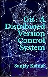 Git : A Distributed Version Control System: Sanjoy Kumar (English Edition)