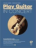 Play Guitar In Concert: 70 ausgewählte Gitarrensolos - leicht bis mittelschwer, didaktisch gereiht; Learn and Play inkl. MP3-CD