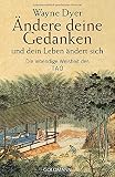 Ändere deine Gedanken - und dein Leben ändert sich: Die lebendige Weisheit des T