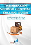 The Amazon Vendor Central Selling Guide: Our Blueprint to Growing Your Vendor Central Sales (Selling on Amazon) (English Edition)