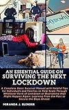 AN ESSENTIAL GUIDE ON SURVIVING THE NEXT LOCKDOWN: A Complete Basic Survival Manual with Helpful Tips for Individuals and Families to Help Scale Through ... or Quarantine that Mi (English Edition)