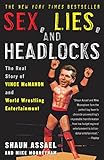 Sex, Lies, and Headlocks: The Real Story of Vince McMahon and World Wrestling E
