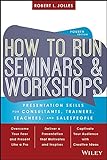 How to Run Seminars and Workshops: Presentation Skills for Consultants, Trainers, Teachers, and Salespeop