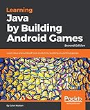 Learning Java by Building Android Games: Learn Java and Android from scratch by building six exciting games, 2nd Edition (English Edition)