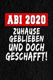 Abi 2020 - Zuhause Geblieben Und Doch Geschafft: Notizbuch I 160 Seiten I A5 I Dotted I Geschenk Für Abiturienten Zum Abitur Abschluss 2020