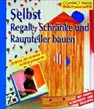 Selbst Regale, Raumteiler und Schränke bauen (Compact-Praxis 'do it yourself')