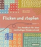 Flicken und stopfen: Das Handbuch für einen nachhaltigen Kleiderschrank