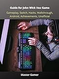 Guide for John Wick Hex Game, Gameplay, Switch, Hacks, Walkthrough, Android, Achievements, Unofficial (English Edition)