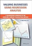 Valuing Businesses Using Regression Analysis: A Quantitative Approach to the Guideline Company Transaction M