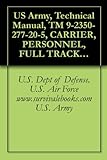 US Army, Technical Manual, TM 9-2350-277-20-5, CARRIER, PERSONNEL, FULL TRACKED, ARMORED M11313, (NSN 2350-01-219-7577, (EIC AEY), CARRIER, COMMAND POST, ... CARRIER, MECHANIZED SMOKE (English Edition)