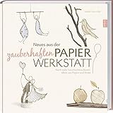 Neues aus der zauberhaften Papier-Werkstatt: Noch mehr hauchschöne Bastel-Ideen aus Papier und D