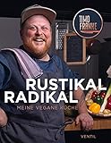 RUSTIKAL – RADIKAL: Meine vegane Kü