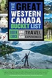 The Great Western Canada Bucket List: One-of-a-Kind Travel Experiences (The Great Canadian Bucket List Book 3) (English Edition)