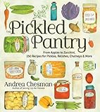 The Pickled Pantry: From Apples to Zucchini, 185 Recipes for Preserving & Pickling the Harvest: From Apples to Zucchini, 150 Recipes for Pickles, Relishes, Chutneys & M