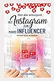 Klein aber wirkungsvoll - Mit Instagram zum Mikroinfluencer: Instagrammarketing leicht gemacht: Hashtagstrategien, mehr Follower und Reichw