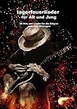 Lagerfeuerlieder für Alt und Jung: 50 Hits und Lieder zum Mitsingen und Mitspielen. Grifftabellen sowie leere Grifftabellen zum eintragen seiner ... für musiker, g