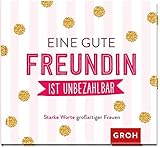 Eine gute Freundin ist unbezahlbar: Geschenkewelt Freundinnen: Starke Worte großartiger F