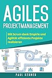 Agiles Projektmanagement: Mit Scrum dank Empirie und Agilität effiziente Projek