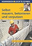 Selbst mauern, betonieren und verputzen: Mit Profi- & Sicherheitstipps (Heimwerken leicht & schnell)