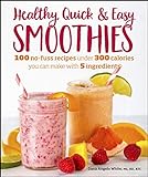 Healthy Quick & Easy Smoothies: 100 No-Fuss Recipes Under 300 Calories You Can Make with 5 Ingredients (English Edition)