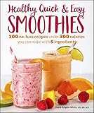 Healthy Quick & Easy Smoothies: 100 No-Fuss Recipes Under 300 Calories You Can Make with 5 Ingredients (English Edition)