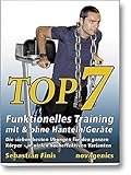 Top7 – Funktionelles Training mit & ohne Hanteln/Geräte: Die sieben besten Übungen für den ganzen Körper – in vielen hocheffektiven V