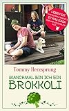 Manchmal bin ich ein Brokkoli: Leben ist, was du draus machst, und etwas gaga sind wir schließ