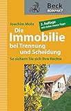 Die Immobilie bei Trennung und Scheidung: So sichern Sie Ihre Rechte (Beck kompakt)