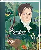 Alexander von Humboldt: oder Die Sehnsucht nach der F