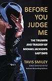 Before You Judge Me: The Triumph and Tragedy of Michael Jackson's Last Days (English Edition)