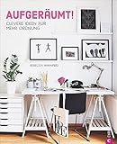 Ordnung Wohnung: Aufgeräumt. Clevere Ideen für mehr Ordnung. Wohnideen für intelligentes Aufräumen und entspanntes Wohnen. Ordnung schaffen mit Sy