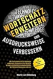 Wortschatz erweitern und Ausdrucksweise verbessern: Wie Sie kinderleicht ihr Vokabular verbessern, Eloquenz in Ihre Sprache bringen und die Kommunikationstricks der Rhetorik Champ