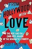 From Hollywood with Love: The Rise and Fall (and Rise Again) of the Romantic Comedy (English Edition)