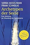 Archetypen der Seele: Die seelischen Grundmuster - Eine Anleitung zur Erkundung der Matrix