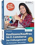 Kaufmann/Kauffrau im E-Commerce – der Prüfungstrainer: Der optimale Trainer für alle drei Teile Ihrer Abschlussprüfung!