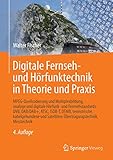 Digitale Fernseh- und Hörfunktechnik in Theorie und Praxis: MPEG-Quellcodierung und Multiplexbildung, analoge und digitale Hörfunk- und Fernsehstandards, ... Satelliten-Übertragungstechnik, Messtechnik