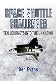 Space Shuttle Challenger: Ten Journeys into the Unknown (Springer Praxis Books)