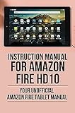 Instruction Manual For Amazon Fire HD10: Your Unofficial Amazon Fire Tablet Manual: Amazon Fire Hd 10 (English Edition)