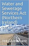 Water and Sewerage Services Act (Northern Ireland) 2016 (English Edition)