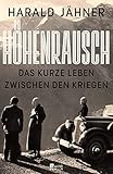 Höhenrausch: Das kurze Leben zwischen den Krieg