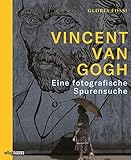 Vincent van Gogh. Eine fotografische Spurensuche. Orte, die den Maler inspirierten: poetisch-analytischer Einblick in van Goghs Leben und Werk. Text-Bildband mit Gemälden, Zeichnungen & Fotog