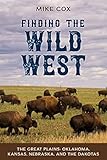 Finding the Wild West: The Great Plains: Oklahoma, Kansas, Nebraska, and the Dakotas (English Edition)