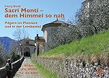 Sacri Monti - dem Himmel so nah: Pilgern im Piemont und in der Lomb