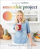 Smoothie Project: The 28-Day Plan to Feel Happy and Healthy No Matter Your Ag