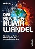 Der natürliche Klimawandel: Fakten aus geologischer, archäologischer und astrophysikalischer S