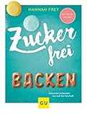 Zuckerfrei backen: Gesunde Leckereien von süß bis herzhaft (GU Diät&Gesundheit)