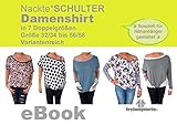 Damenshirt 'Nackte*SCHULTER' Big Shirt Damen in 7 Doppelgrößen Gr. 32/34 - 56/58 Nähanleitung mit Schnittmuster von firstloungeberlin: Ausführliche Nähanleitung mit Schnittmuster zum Sofort-Dow