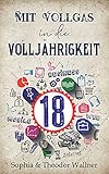 18 - Mit Vollgas in die Volljährigkeit : Der große Leitfaden und Lebenskompass für den 18 Geburtstag, damit du richtig vorbereitet für die Volljährigkeit bist. Perfekt als Geschenk zum 18 Geburtstag