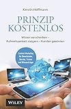 Prinzip kostenlos: Wissen verschenken - Aufmerksamkeit steigern - Kunden gew